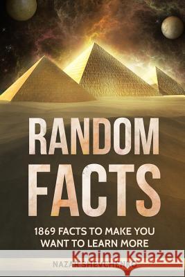 Random Facts: 1869 Facts To Make You Want To Learn More Nazar Shevchenko 9781979301008