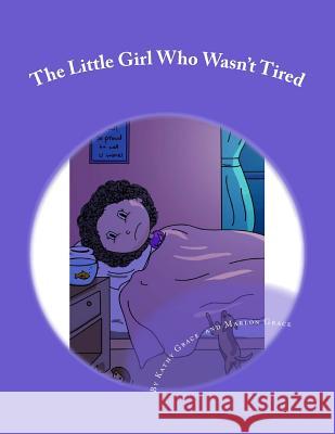 The Little Girl Who Wasn't Tired Kathy Grace Marlon Grace 9781979301923