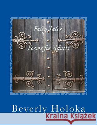 Fairy Tales: Poems for Adults Beverly Holoka 9781979302258