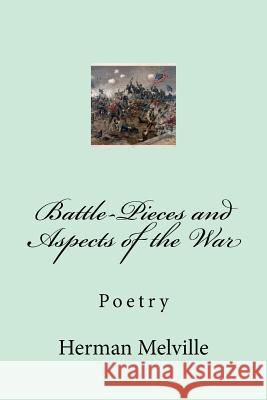 Battle-Pieces and Aspects of the War Herman Melville 9781979304542 Createspace Independent Publishing Platform