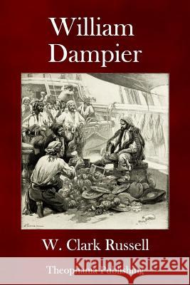 William Dampier W. Clark Russell 9781979304993 Createspace Independent Publishing Platform