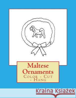 Maltese Ornaments: Color - Cut - Hang Gail Forsyth 9781979305082