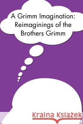 A Grimm Imagination: Reimaginings of the Brothers Grimm Katherine O'Dell Elvie Perrault A. S. Crowder 9781979305150 Createspace Independent Publishing Platform