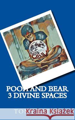 Pooh and Bear 3 Divine spaces Eaton, Tony 9781979305457 Createspace Independent Publishing Platform