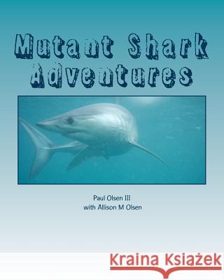 Mutant Shark Adventures: Dawn of creation Olsen, Allison M. 9781979308731 Createspace Independent Publishing Platform