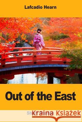 Out of the East Lafcadio Hearn 9781979310291 Createspace Independent Publishing Platform