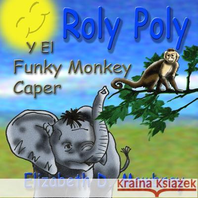 Roly Poly Y El Funky Monkey Caper. Elizebeth Mowbray 9781979313209 Createspace Independent Publishing Platform