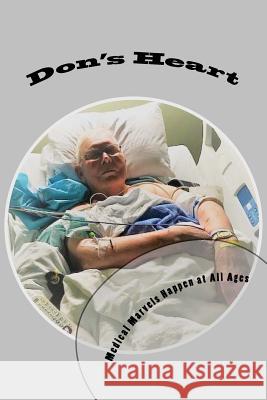 Don's Heart: Medical Marvels Happen at All Ages Don Sivertsen Ariele M. Huff 9781979315067 Createspace Independent Publishing Platform