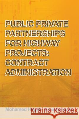 Public Private Partnerships for Highway Projects: Contract Administration Mohamed Hegab Emad Elwakil 9781979315937 Createspace Independent Publishing Platform