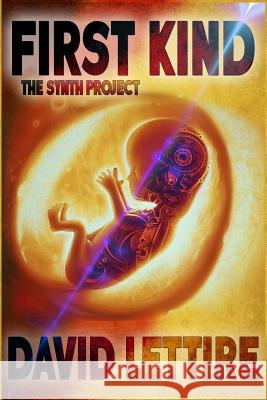 First Kind: The Synth Project David N. Lettire 9781979317252 Createspace Independent Publishing Platform