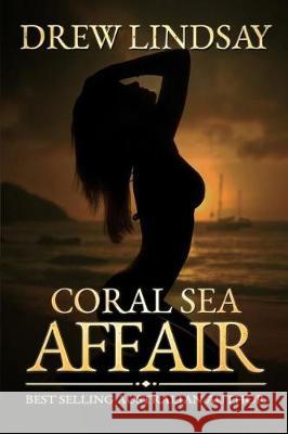 Coral Sea Affair Drew Lindsay 9781979319812 Createspace Independent Publishing Platform