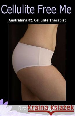 Cellulite Free Me: Australia's #1 Cellulite Cleanser Broni Hewitt 9781979320634