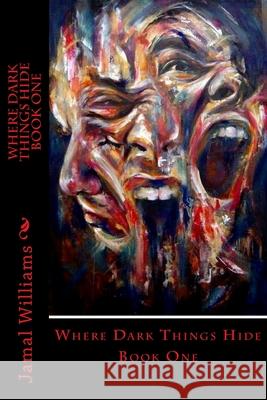 Where Dark Things Hide Mr Jamal a. Williams 9781979322010