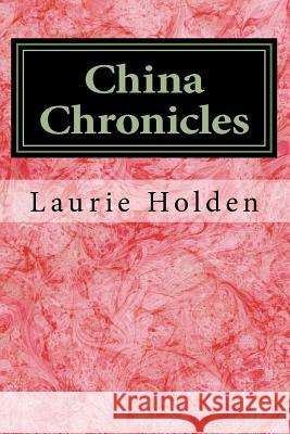 China Chronicles: Travels 2002 Laurie Holden 9781979322089 Createspace Independent Publishing Platform