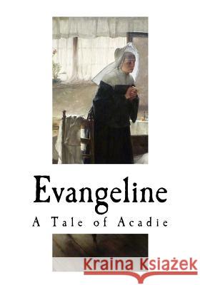 Evangeline: A Tale of Acadie Henry Wadsworth Longfellow W. F. Conover W. F. Conover 9781979322386 Createspace Independent Publishing Platform