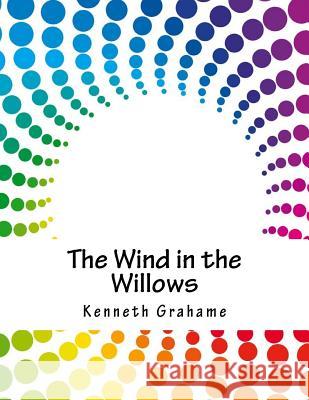 The Wind in the Willows Kenneth Grahame 9781979324472 Createspace Independent Publishing Platform