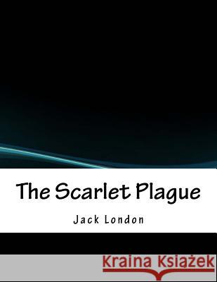 The Scarlet Plague Jack London 9781979324700