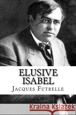 Elusive Isabel Jacques Futrelle 9781979327367 Createspace Independent Publishing Platform