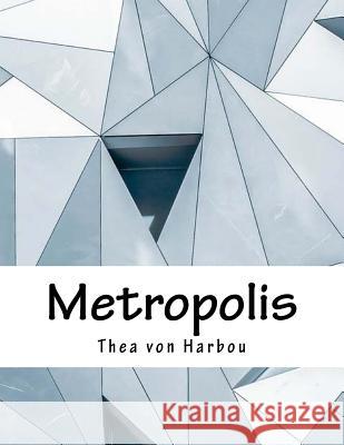 Metropolis Thea Von Harbou 9781979329262 Createspace Independent Publishing Platform