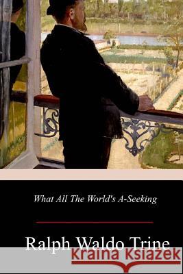 What All The World's A-Seeking Trine, Ralph Waldo 9781979332286