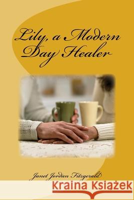 Lily, a Modern Day Healer Shirley a. Roe Janet Jordan Fitzgerald 9781979333054