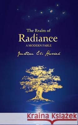 The Realm of Radiance A Modern Fable Herrick, Jonathan 9781979335256 Createspace Independent Publishing Platform