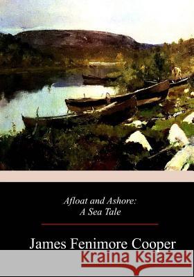 Afloat and Ashore James Fenimore Cooper 9781979336178