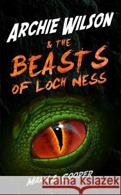 ARCHIE WILSON & The Beasts of Loch Ness Mark A Cooper 9781979337380