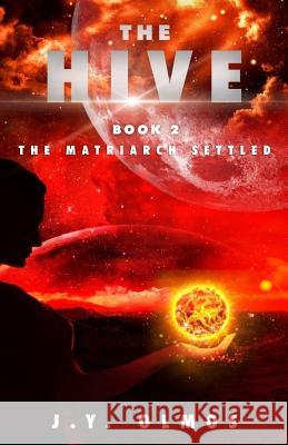 The Matriarch Settled: The Hive, Book 2 J. y. Olmos 9781979338905 Createspace Independent Publishing Platform