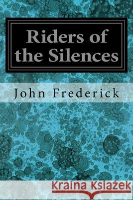 Riders of the Silences John Frederick Frank Tenney Johnson 9781979339599