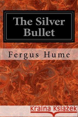 The Silver Bullet Fergus Hume 9781979339605 Createspace Independent Publishing Platform