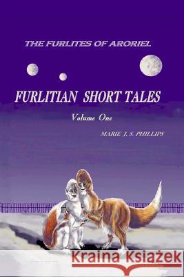 The Furlites of Aroriel: Furlitian Short Tales Marie J S Phillips 9781979341646 Createspace Independent Publishing Platform