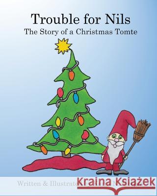 Trouble for Nils: The Story of a Christmas Tomte Karin N. McGaw Karin N. McGaw 9781979341783 Createspace Independent Publishing Platform