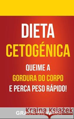 Dieta Cetogénica: Queime A Gordura Do Corpo E Perca Peso Rápido! Silveira, Graca 9781979342339