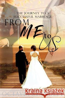 From Me to Us: The Journey to a Successful Marriage Octavia Standley 9781979342681 Createspace Independent Publishing Platform