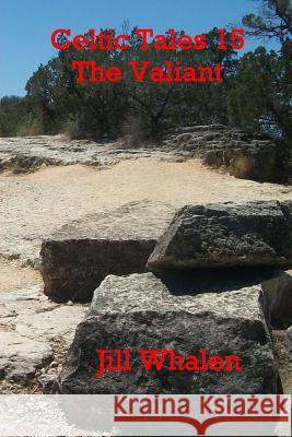Celtic Tales 15, The Valiant Whalen, Jill 9781979342735 Createspace Independent Publishing Platform