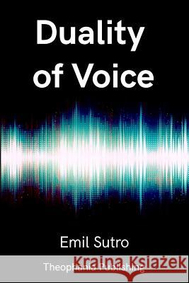 Duality of Voice Emil Sutro 9781979342797 Createspace Independent Publishing Platform