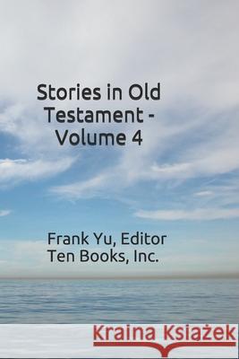 Stories in Old Testament - Volume 4 Frank Chi-Liang Yu 9781979343725 Createspace Independent Publishing Platform