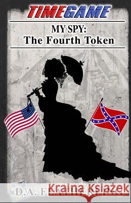 My Spy: The Fourth Token D. A. Featherling 9781979344104 Createspace Independent Publishing Platform
