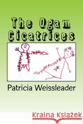 The Ogam Cicatrices MS Patricia Weissleader 9781979344166 Createspace Independent Publishing Platform