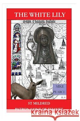 St Mildred: Patron Saint of Thanet Dr Mike Pearce 9781979345149 Createspace Independent Publishing Platform