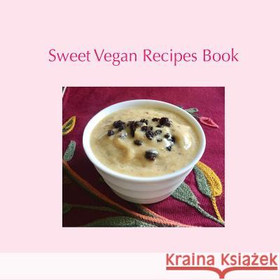 Sweet Vegan Recipes Book Mrs McCann Mrs McCann Mrs McCann 9781979345330 Createspace Independent Publishing Platform
