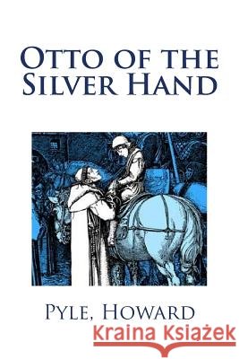 Otto of the Silver Hand Pyle Howard Mybook 9781979345385