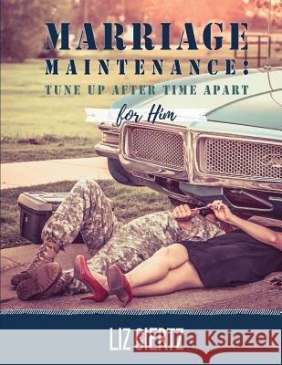 Marriage Maintenance For Him: Tune Up After Time Apart Giertz, Liz 9781979345583