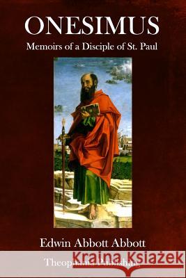 Onesimus: Memoirs of a Disciple of St. Paul Edwin Abbott Abbott 9781979350143