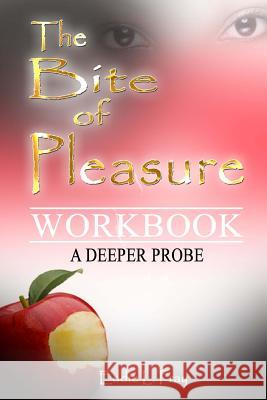 The Bite of Pleasure Workbook: A Deeper Probe Eddie L. Fray 9781979353908