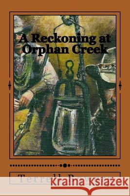 A Reckoning at Orphan Creek Terrell L. Bowers 9781979354189 Createspace Independent Publishing Platform