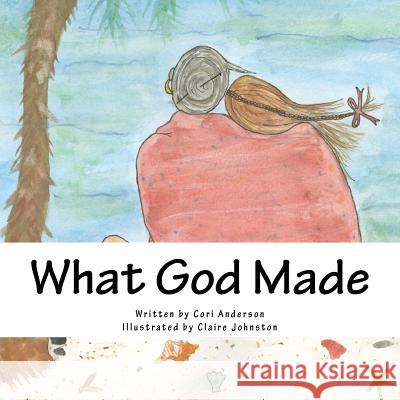 What God Made Cori Anderson Claire Johnston 9781979355827 Createspace Independent Publishing Platform