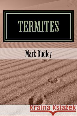 Termites Mark Dudley 9781979356084 Createspace Independent Publishing Platform