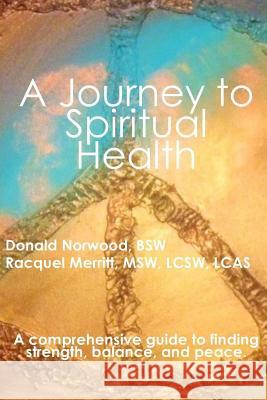 A Journey to Spiritual Health Bsw Donald Norwood Msw Lcsw Lcas Racquel Merritt 9781979359047